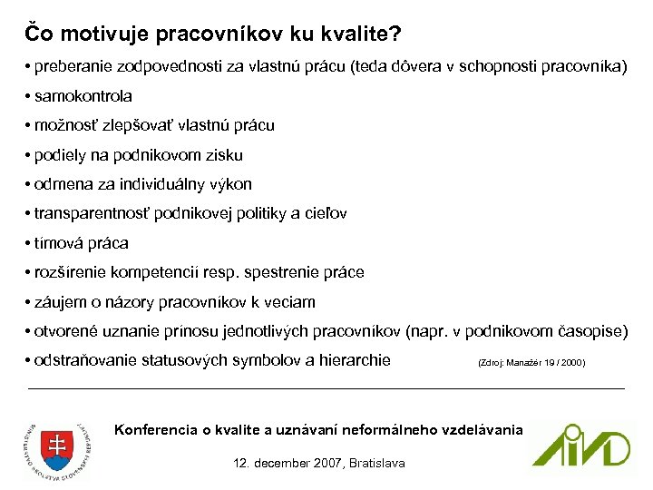 Čo motivuje pracovníkov ku kvalite? • preberanie zodpovednosti za vlastnú prácu (teda dôvera v