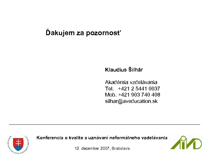 Ďakujem za pozornosť Klaudius Šilhár Akadémia vzdelávania Tel. +421 2 5441 0037 Mob. +421