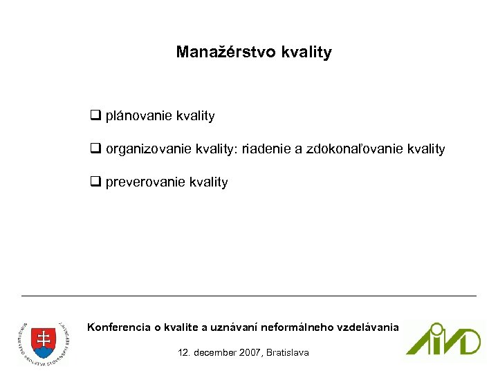 Manažérstvo kvality q plánovanie kvality q organizovanie kvality: riadenie a zdokonaľovanie kvality q preverovanie