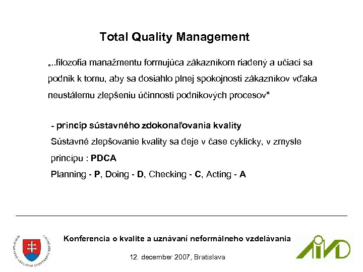 Total Quality Management „. . filozofia manažmentu formujúca zákazníkom riadený a učiaci sa podnik