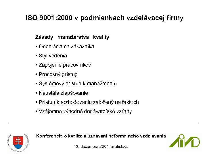 ISO 9001: 2000 v podmienkach vzdelávacej firmy Zásady manažérstva kvality • Orientácia na zákazníka