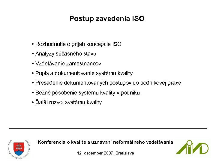 Postup zavedenia ISO • Rozhodnutie o prijatí koncepcie ISO • Analýzy súčasného stavu •