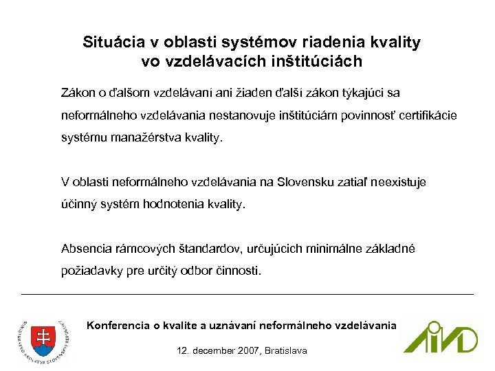 Situácia v oblasti systémov riadenia kvality vo vzdelávacích inštitúciách Zákon o ďalšom vzdelávaní ani