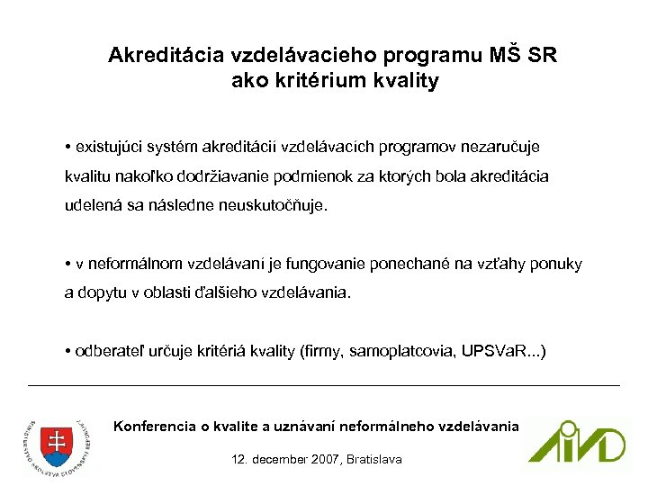 Akreditácia vzdelávacieho programu MŠ SR ako kritérium kvality • existujúci systém akreditácií vzdelávacích programov