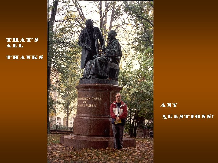 that’s all thanks Any Questions? 