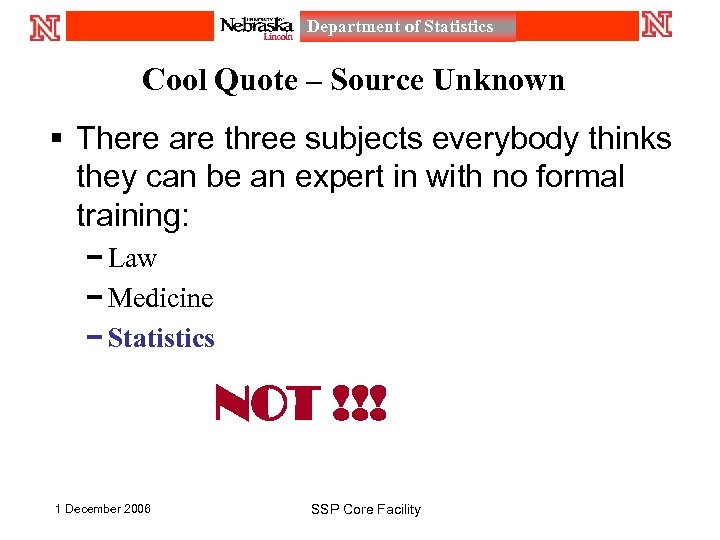 Department of Statistics Cool Quote – Source Unknown § There are three subjects everybody