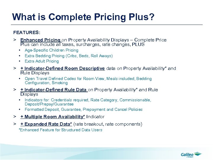 What is Complete Pricing Plus? FEATURES: > Enhanced Pricing on Property Availability Displays –