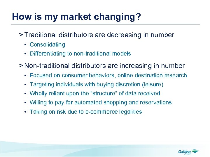 How is my market changing? > Traditional distributors are decreasing in number • Consolidating