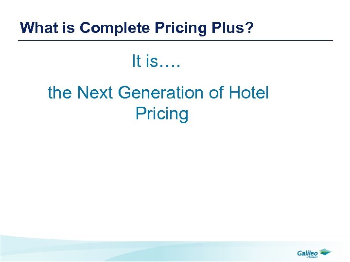 What is Complete Pricing Plus? It is…. the Next Generation of Hotel Pricing 