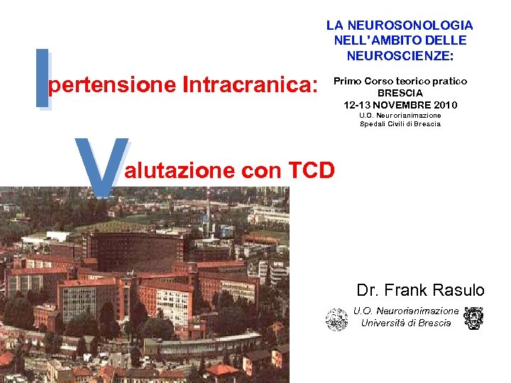 I LA NEUROSONOLOGIA NELL’AMBITO DELLE NEUROSCIENZE: pertensione Intracranica: V Primo Corso teorico pratico BRESCIA