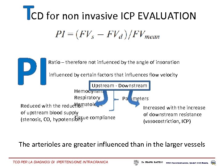 TCD for non invasive ICP EVALUATION PI Ratio – therefore not infuenced by the