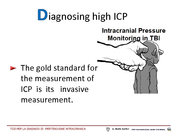 Diagnosing high ICP The gold standard for the measurement of ICP is its invasive