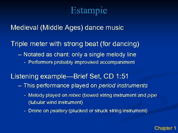 Estampie Medieval (Middle Ages) dance music Triple meter with strong beat (for dancing) –