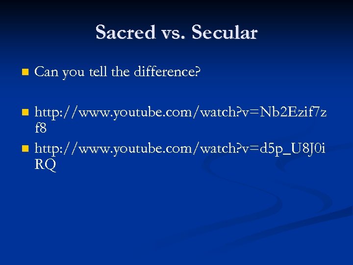 Sacred vs. Secular Can you tell the difference? http: //www. youtube. com/watch? v=Nb 2