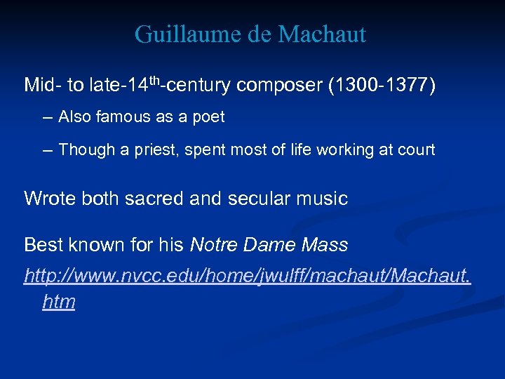 Guillaume de Machaut Mid- to late-14 th-century composer (1300 -1377) – Also famous as