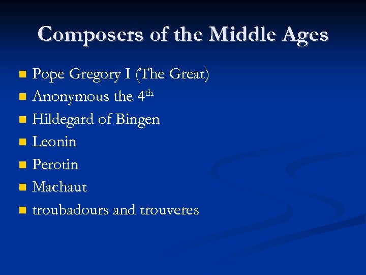 Composers of the Middle Ages Pope Gregory I (The Great) Anonymous the 4 th