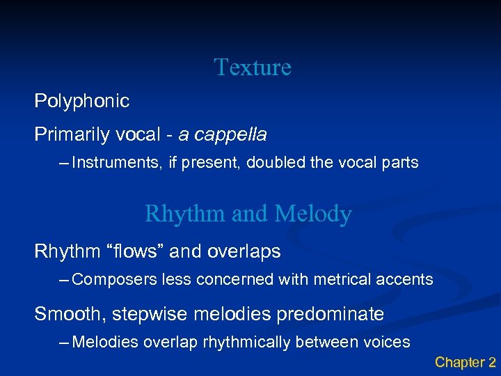 Texture Polyphonic Primarily vocal - a cappella – Instruments, if present, doubled the vocal