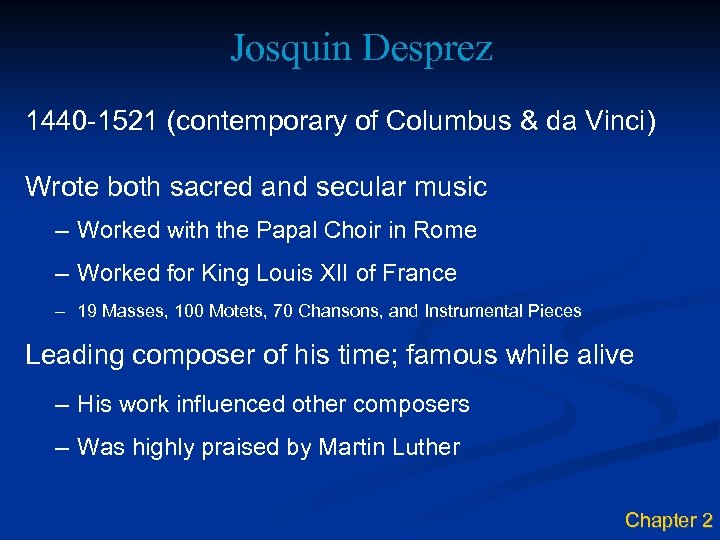 Josquin Desprez 1440 -1521 (contemporary of Columbus & da Vinci) Wrote both sacred and