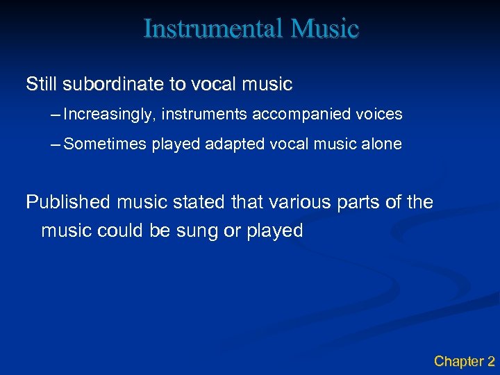 Instrumental Music Still subordinate to vocal music – Increasingly, instruments accompanied voices – Sometimes