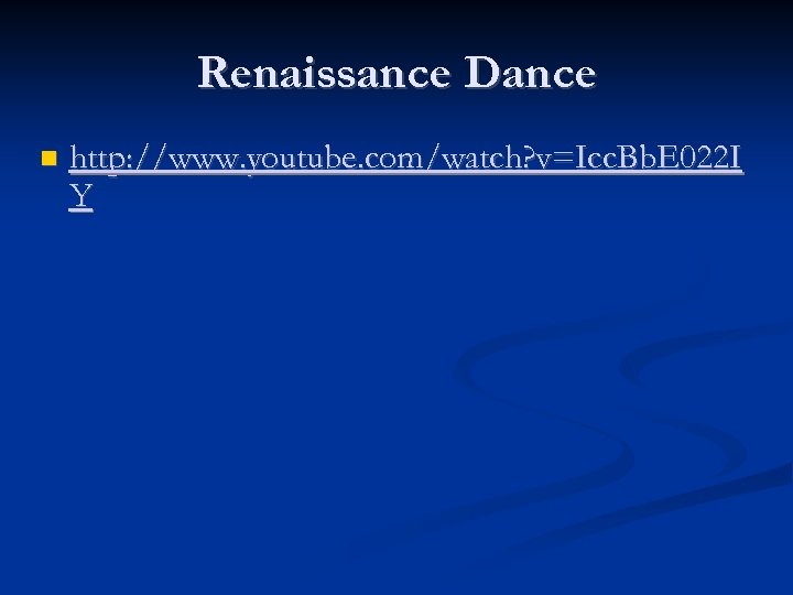 Renaissance Dance http: //www. youtube. com/watch? v=Icc. Bb. E 022 I Y 