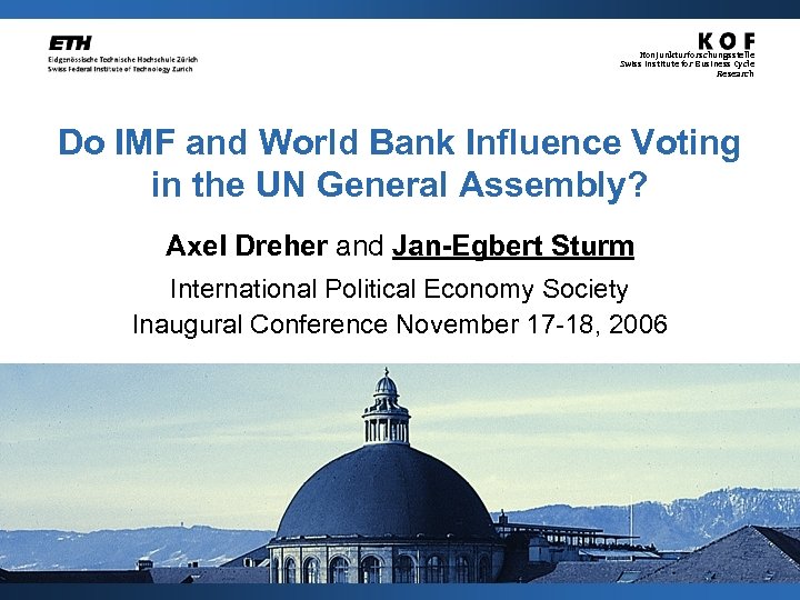 Konjunkturforschungsstelle Swiss Institute for Business Cycle Research Do IMF and World Bank Influence Voting