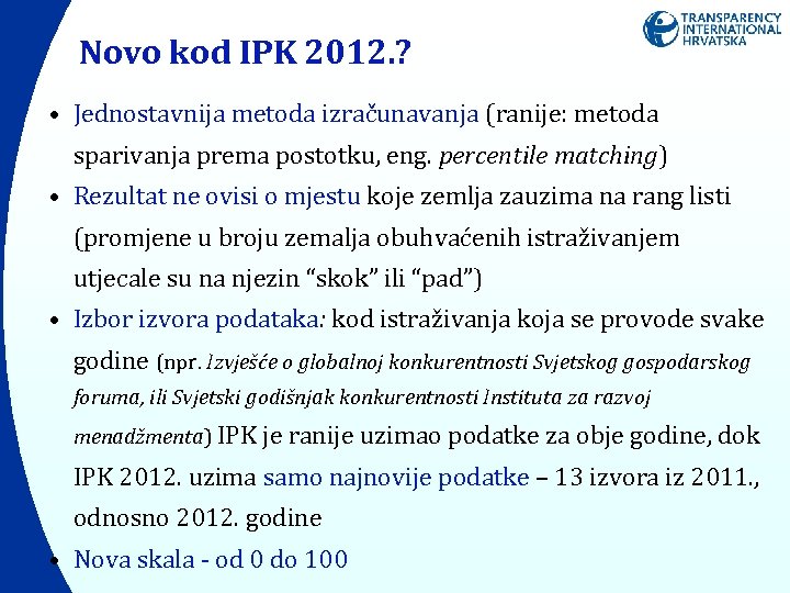 Novo kod IPK 2012. ? • Jednostavnija metoda izračunavanja (ranije: metoda sparivanja prema postotku,