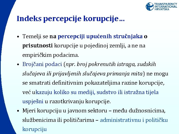 Indeks percepcije korupcije… • Temelji se na percepciji upućenih stručnjaka o prisutnosti korupcije u