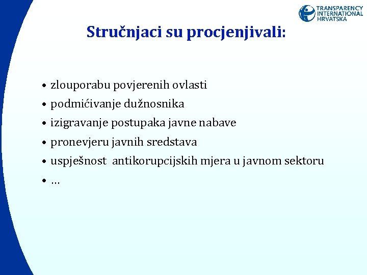Stručnjaci su procjenjivali: • zlouporabu povjerenih ovlasti • podmićivanje dužnosnika • izigravanje postupaka javne