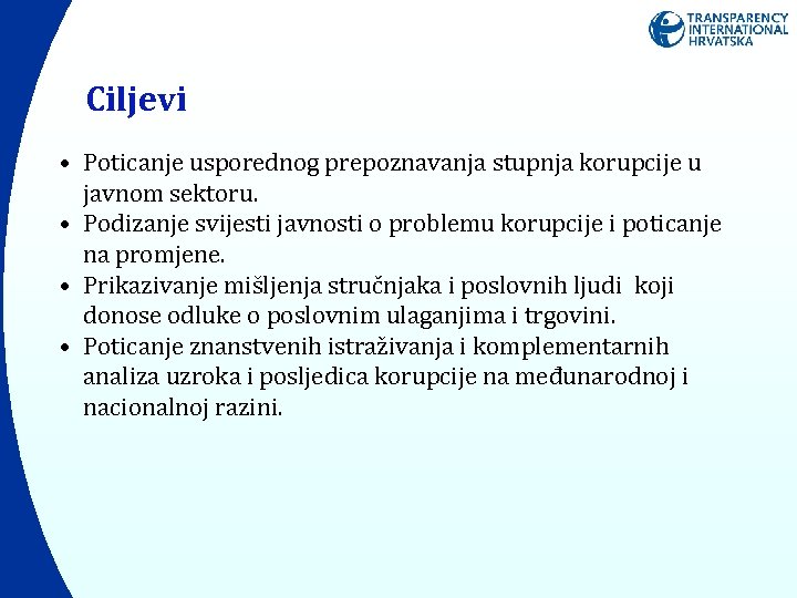 Ciljevi • Poticanje usporednog prepoznavanja stupnja korupcije u javnom sektoru. • Podizanje svijesti javnosti