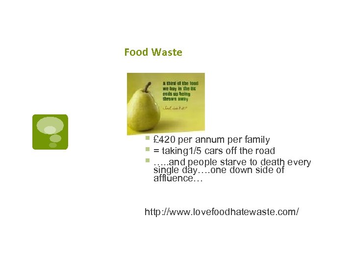 Food Waste § Food: § £ 420 per annum per family § = taking