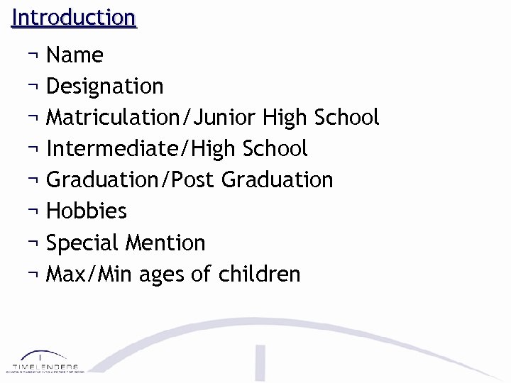 Introduction ¬ ¬ ¬ ¬ Name Designation Matriculation/Junior High School Intermediate/High School Graduation/Post Graduation