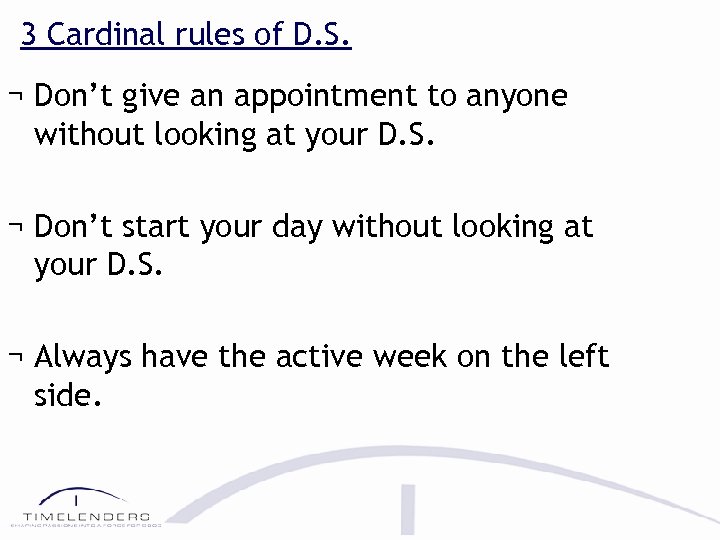 3 Cardinal rules of D. S. ¬ Don’t give an appointment to anyone without