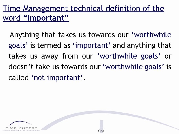 Time Management technical definition of the word “Important” Anything that takes us towards our