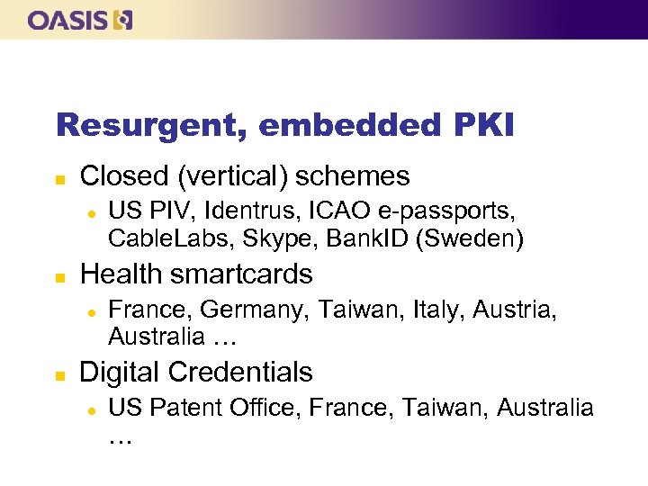 Resurgent, embedded PKI n Closed (vertical) schemes l n Health smartcards l n US