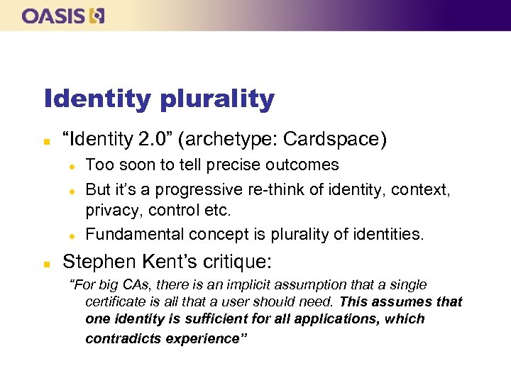 Identity plurality n “Identity 2. 0” (archetype: Cardspace) l l l n Too soon