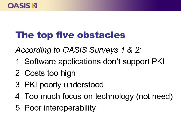 The top five obstacles According to OASIS Surveys 1 & 2: 1. Software applications