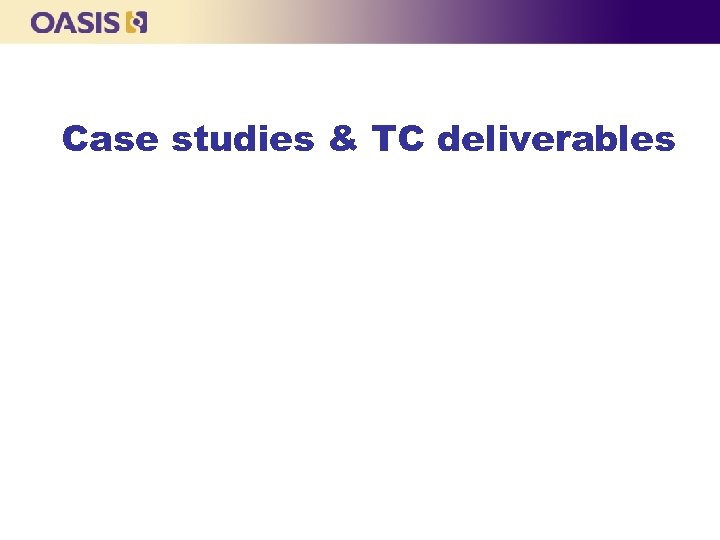 Case studies & TC deliverables 