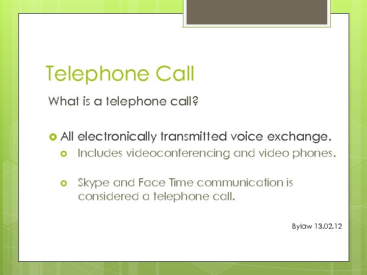 Telephone Call What is a telephone call? All electronically transmitted voice exchange. Includes videoconferencing
