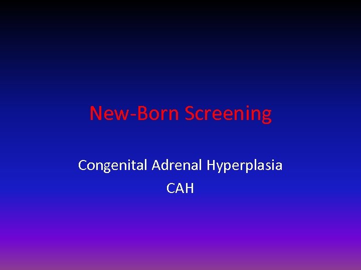 New-Born Screening Congenital Adrenal Hyperplasia CAH 