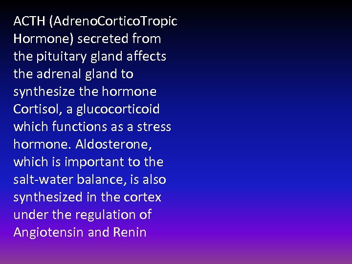 ACTH (Adreno. Cortico. Tropic Hormone) secreted from the pituitary gland affects the adrenal gland