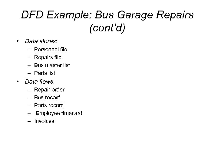 DFD Example: Bus Garage Repairs (cont’d) • Data stores: – – Personnel file Repairs