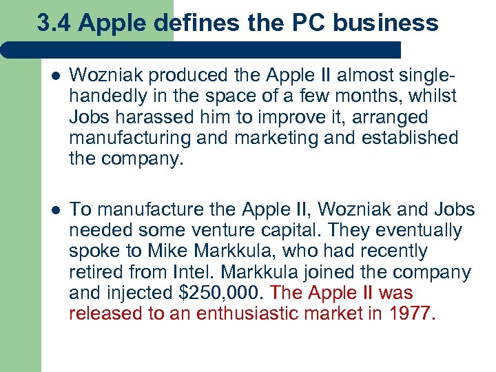 3. 4 Apple defines the PC business l Wozniak produced the Apple II almost