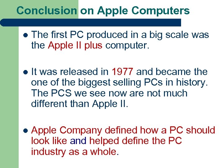 Conclusion on Apple Computers l The first PC produced in a big scale was