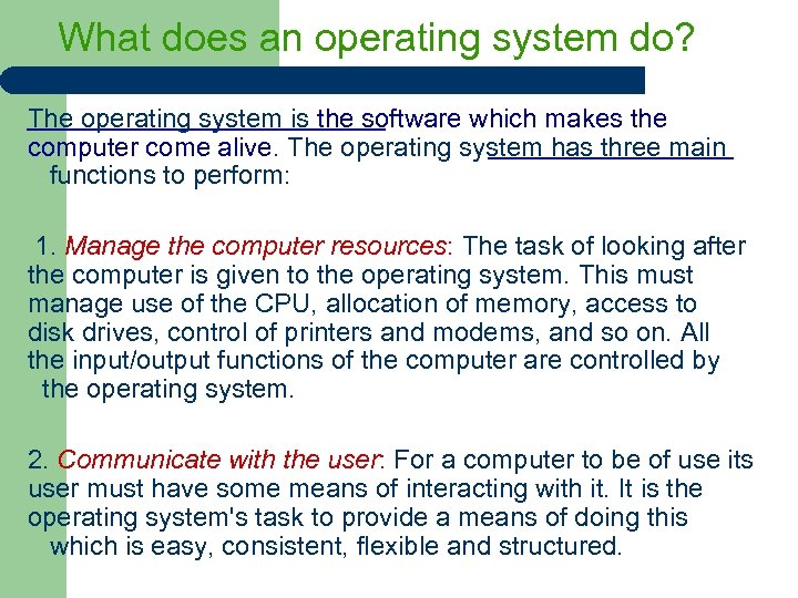 What does an operating system do? The operating system is the software which makes