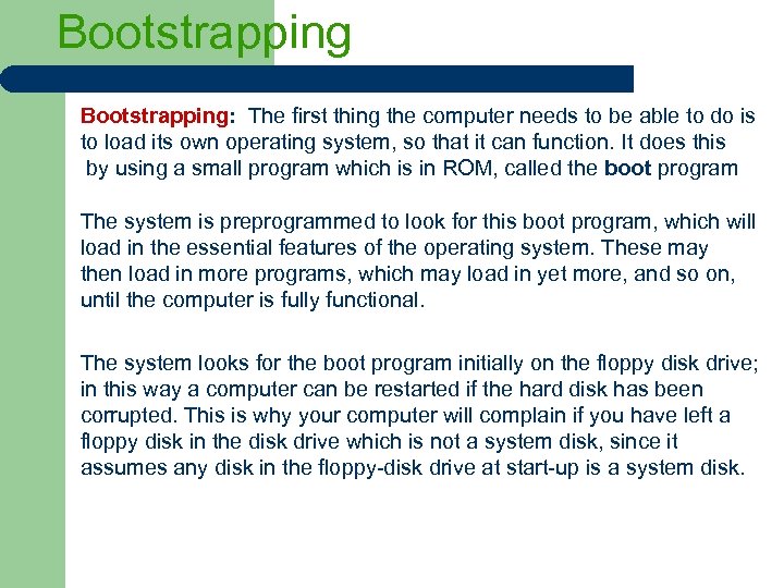 Bootstrapping: The first thing the computer needs to be able to do is to