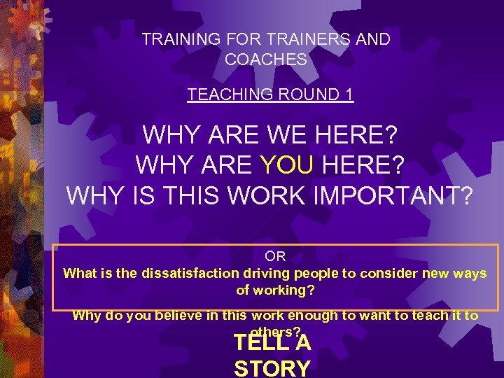 TRAINING FOR TRAINERS AND COACHES TEACHING ROUND 1 WHY ARE WE HERE? WHY ARE