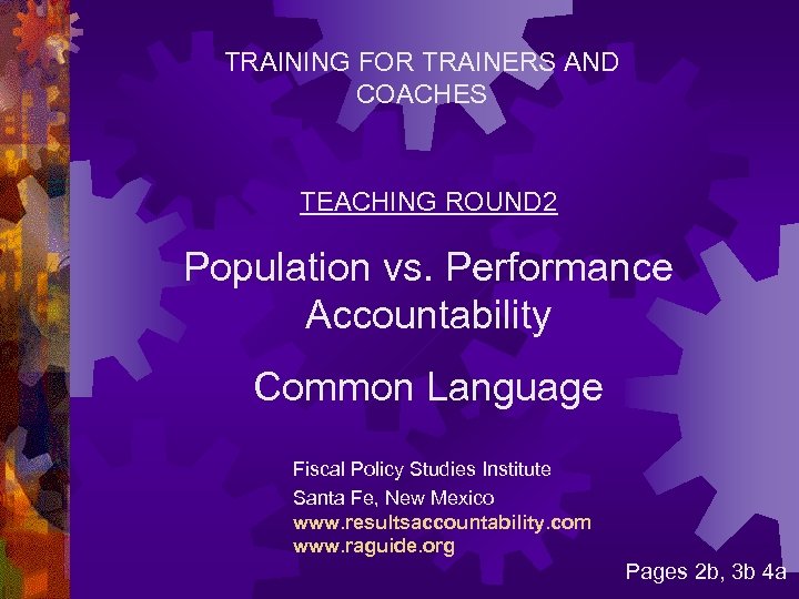 TRAINING FOR TRAINERS AND COACHES TEACHING ROUND 2 Population vs. Performance Accountability Common Language