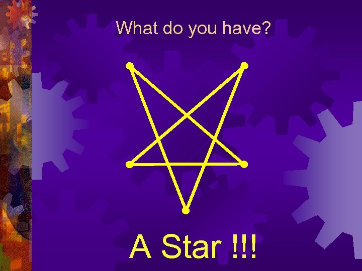 What do you have? A Star !!! 