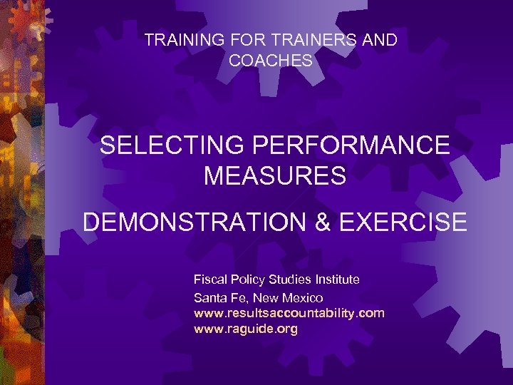 TRAINING FOR TRAINERS AND COACHES SELECTING PERFORMANCE MEASURES DEMONSTRATION & EXERCISE Fiscal Policy Studies