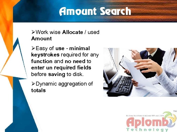 Amount Search ØWork wise Allocate / used Amount ØEasy of use - minimal keystrokes